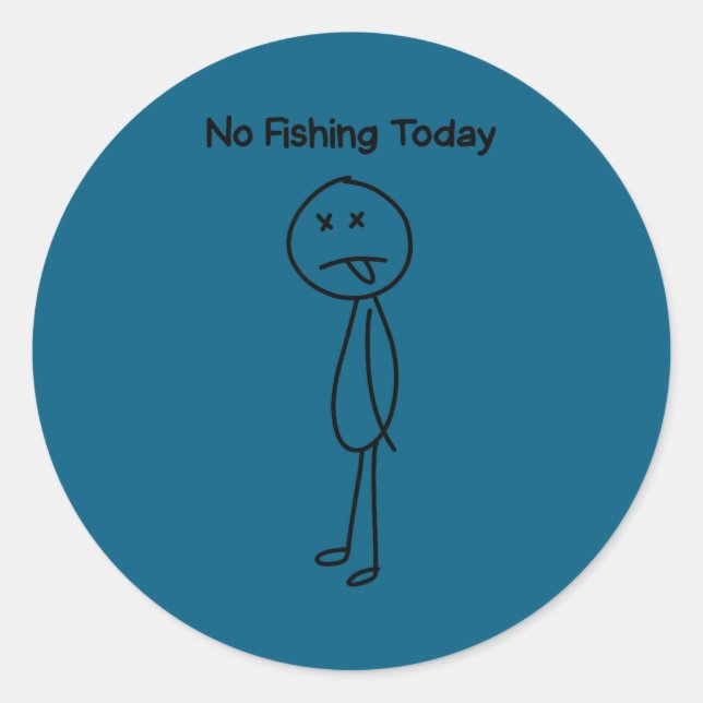 Sad Stick Man Figure Fisherman No Fishing Today Fa Classic Round Sticker (Front)