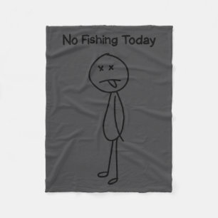 Sad Stick Man Figure Fisherman No Fishing Today Fa Fleece Blanket