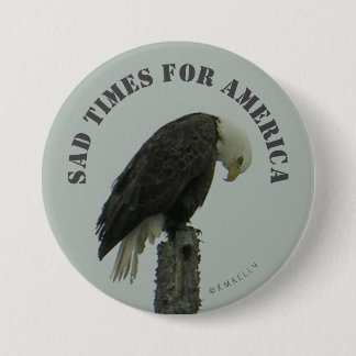 Sad Times For America -  7.5 Cm Round Badge