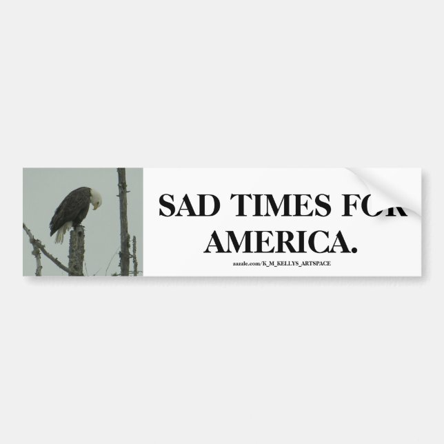 SAD TIMES FOR AMERICA. BUMPER STICKER (Front)