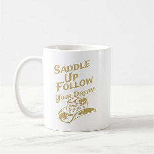 Saddle Up and Follow Your Dreams Inspirational  Coffee Mug