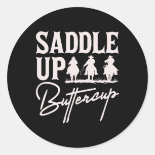 Saddle Up Buttercup Cowboy Cowgirl Southern Wester Classic Round Sticker