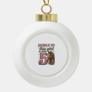 Saddle Up Girl 5th Birthday Horse Cowgirl Shirt Ceramic Ball Christmas Ornament