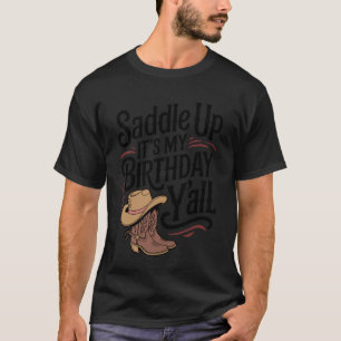 Saddle Up It's My Birthday Y'all Western Cowgirl B T-Shirt
