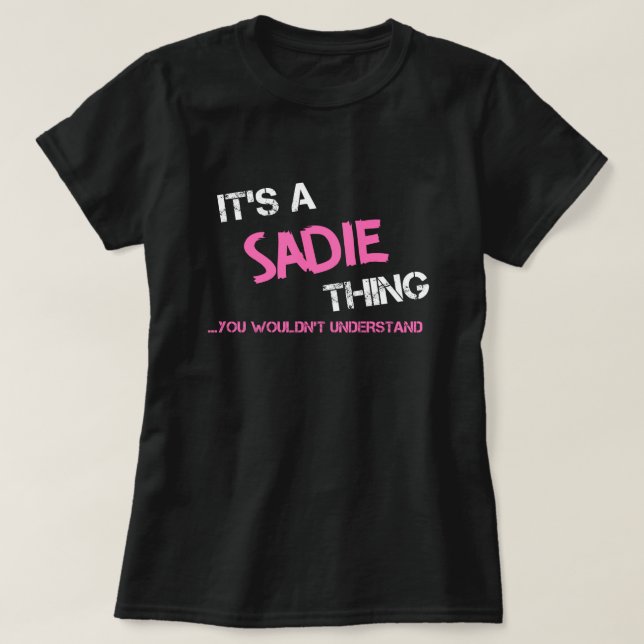 Sadie thing you wouldn't understand name T-Shirt (Design Front)