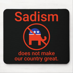 Sadism Does Not Make Our Country Great. 1 Mouse Mat