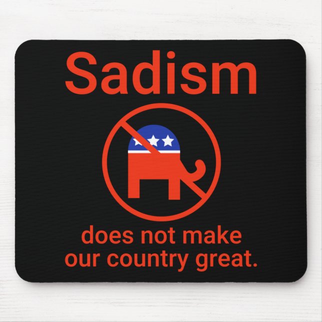 Sadism Does Not Make Our Country Great. 1  Mouse Mat (Front)