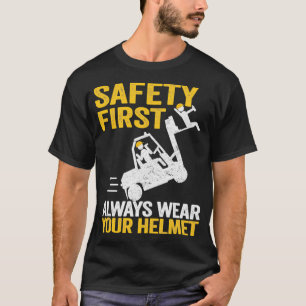 Safety First Always Wear Your Helmet Funny Forklif T-Shirt