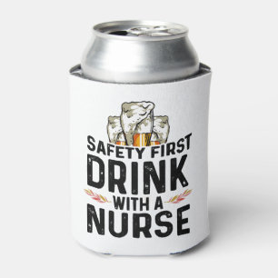 Safety First Drink Beer Drinker Nurse National Can Cooler