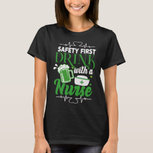 Safety First Drink With A Nurse Beer St Patrick s T-Shirt
