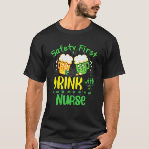 Safety First Drink With A Nurse Beer St Patrick T-Shirt