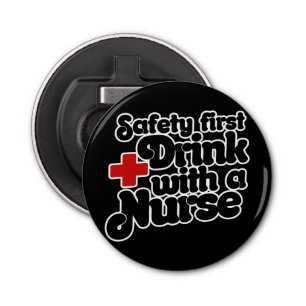 Safety First Drink with a NURSE Bottle Opener