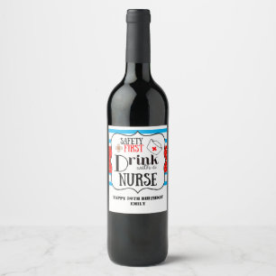 safety first drink with a nurse funny bottle wine label
