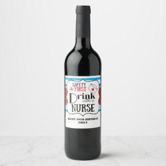 safety first drink with a nurse funny bottle wine label