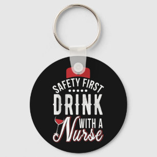 Safety First Drink With A Nurse Key Ring