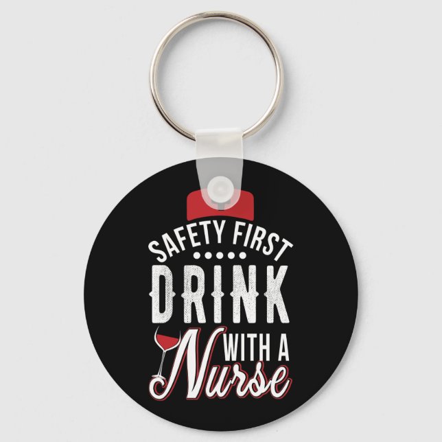 Safety First Drink With A Nurse Key Ring (Front)