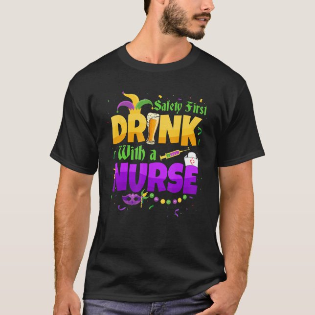 Safety First Drink With A Nurse Medical Mardi Gras T-Shirt (Front)