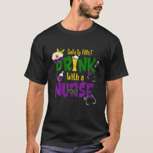 Safety First Drink With A Nurse Medical Mardi Gras T-Shirt