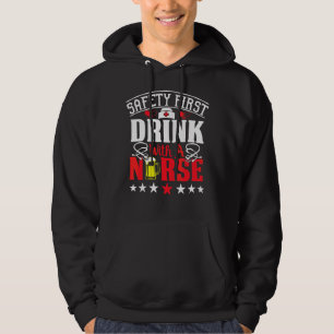 Safety First Drink With A Nurse On International N Hoodie