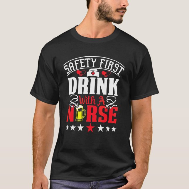 Safety First Drink With A Nurse On International N T-Shirt (Front)