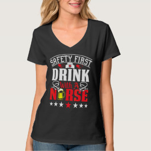 Safety First Drink With A Nurse On International N T-Shirt