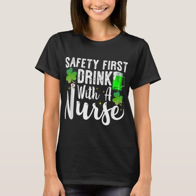 Safety First Drink With A Nurse Saint Patrick's Da T-Shirt (Front)