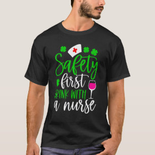 Safety First Drink With A Nurse Shamrock St Patric T-Shirt