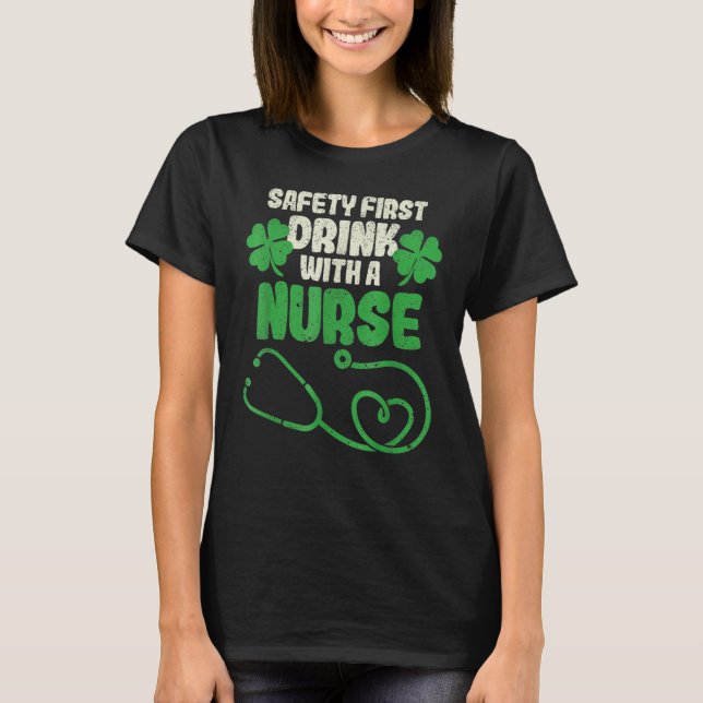 Safety First Drink With A Nurse Shamrock St Patric T-Shirt (Front)