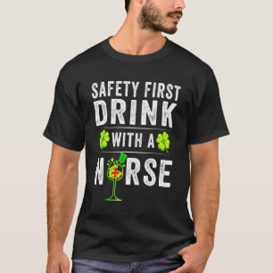 Safety First Drink With A Nurse Shirt St Patrick's