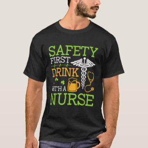 Safety First Drink With A Nurse Shirt St Patrick's