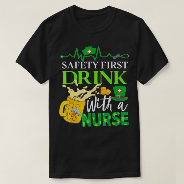 Safety First Drink With A Nurse St Patricks Day Dr T-Shirt (Design Front)