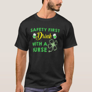 Safety First Drink With A Nurse St Patrick's Day T-Shirt