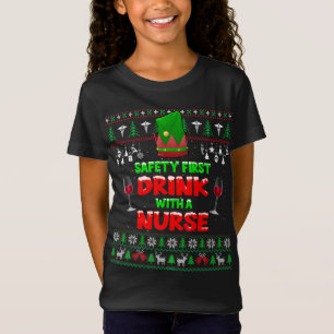 Safety First Drink With A Nurse Ugly Christmas Swe T-Shirt