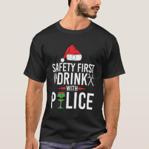 Safety First Drink With Police Funny Christmas T-Shirt