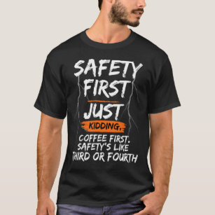 Safety First Just Kidding Coffee First Funny Sayin T-Shirt