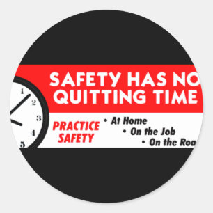 Safety Has No Quitting Time Classic Round Sticker