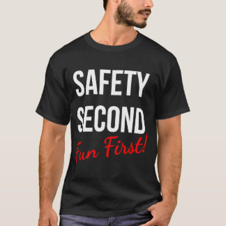 SAFETY SECOND FUN FIRST  WORK T-Shirt