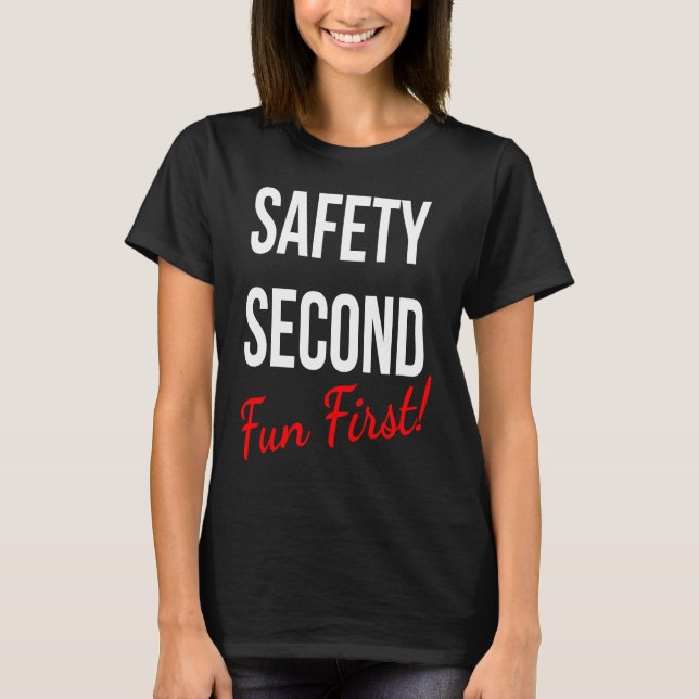 SAFETY SECOND FUN FIRST  WORK T-Shirt (Front)