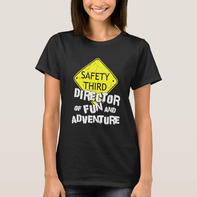 Safety Third Director Fun Adventure Event Coordina T-Shirt (Front)