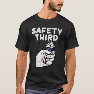 Safety Third Fireworks Firecracker Funny July 4th T-Shirt