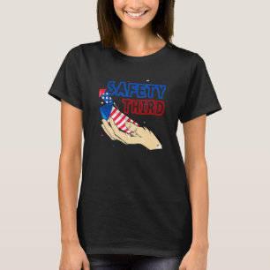 Safety Third Funny 4th Of July Fireworks Show Inde T-Shirt