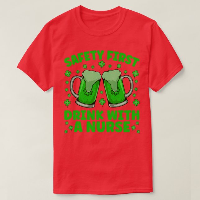 Saftey First Drink With A Nurse Beer St Patricks D T-Shirt (Design Front)