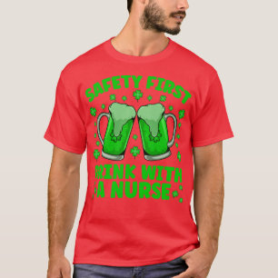 Saftey First Drink With A Nurse Beer St Patricks D T-Shirt