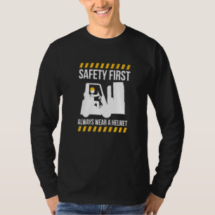 Safty First Always Wear A Helmet Forklift Driver   T-Shirt