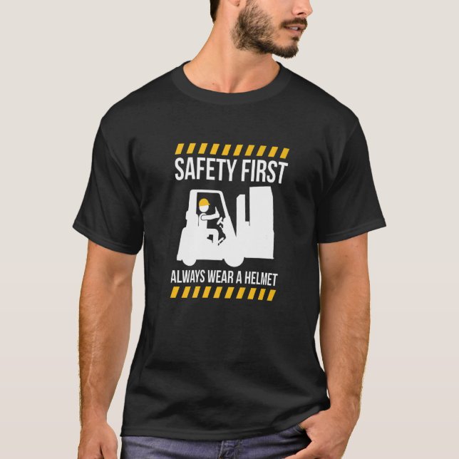 Safty First Always Wear A Helmet Forklift Driver   T-Shirt (Front)