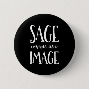 Sage Comme Une Image - Good as Gold French Saying 6 Cm Round Badge
