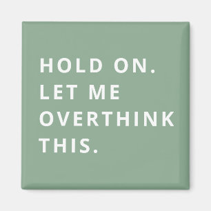 Sage Green Hold On Let Me Overthink This  Magnet