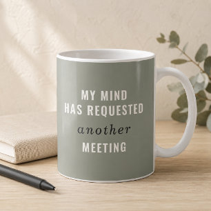 Sage Green My Mind Has Requested Another Meeting Coffee Mug