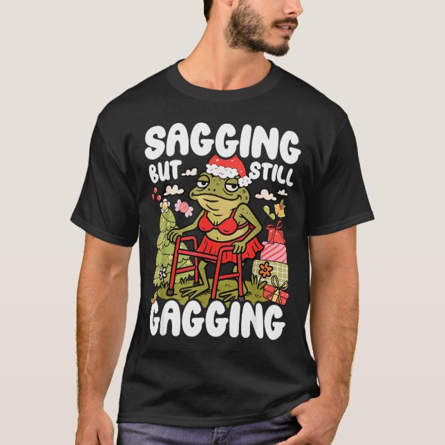 Sagging But Still Gagging Frog Funny Cringe Meme C T-Shirt (Front)