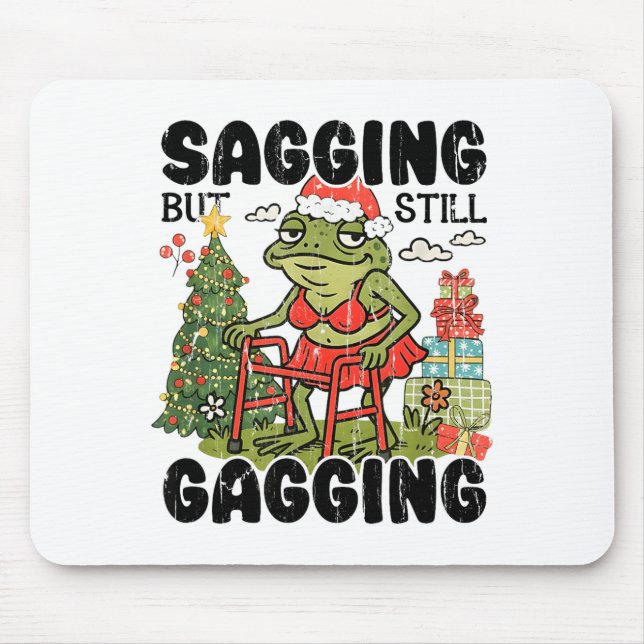 Sagging But Still Gagging, Funny Christmas Meme  Mouse Mat (Front)